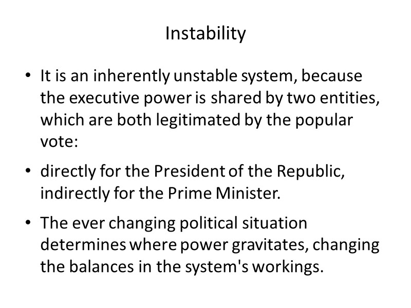 Instability It is an inherently unstable system, because the executive power is shared by